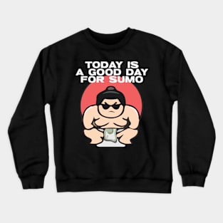 Today is a good day for sumo Crewneck Sweatshirt